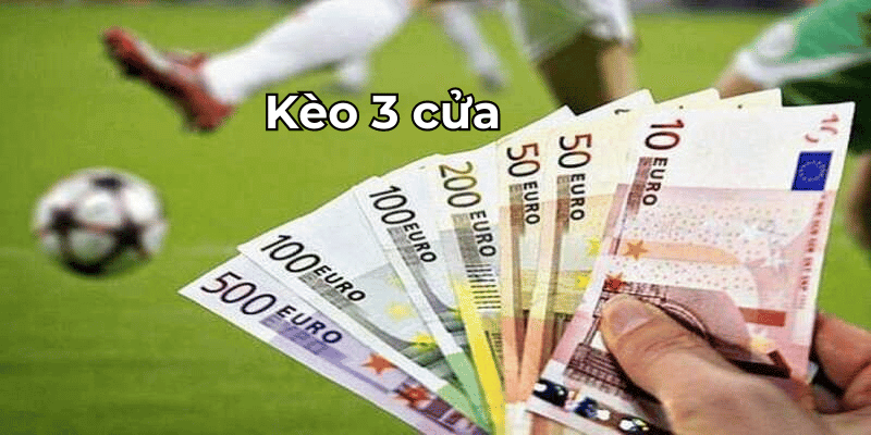 Kèo 3 Cửa: Đặt Cược Càng Nhiều Bạn Trúng Càng Lớn